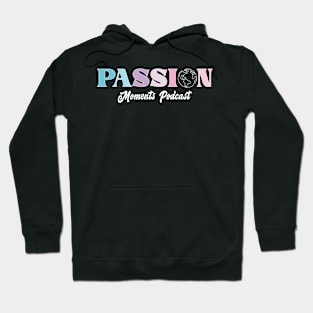 Moments Podcast Merch Passion Hoodie